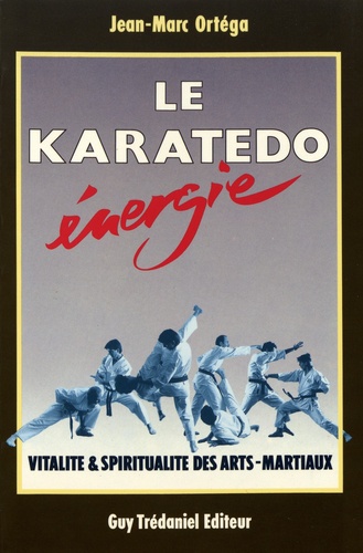 Le Karatedo energie - Vitalité & spiritualité des arts-martiaux