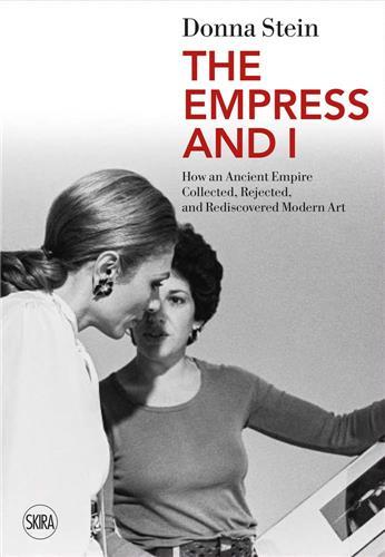 The Empress and I How an Ancient Empire Collected, Rejected and Rediscovered Modern Art /anglais