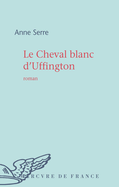 Le Cheval blanc d'Uffington - Anne Serre