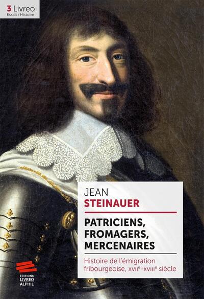 Patriciens, fromagers, mercenaires - Jean Steinauer