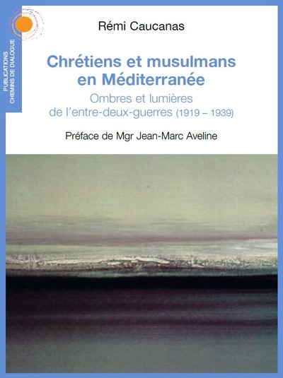 Chrétiens Et Musulmans En Méditerranée, Le Tournant De L'Entre-Deux-Guerres (1919-1939)