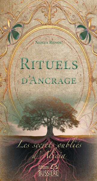 Rituels d'ancrage - Les secrets oubliés d'Alicia - Alicia Renou