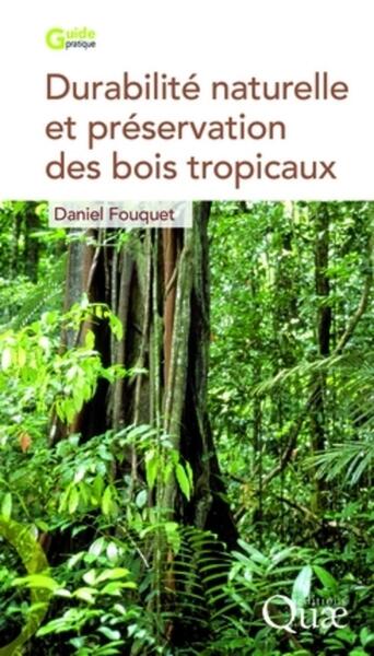 Durabilité naturelle et préservation des bois tropicaux - Daniel Fouquet