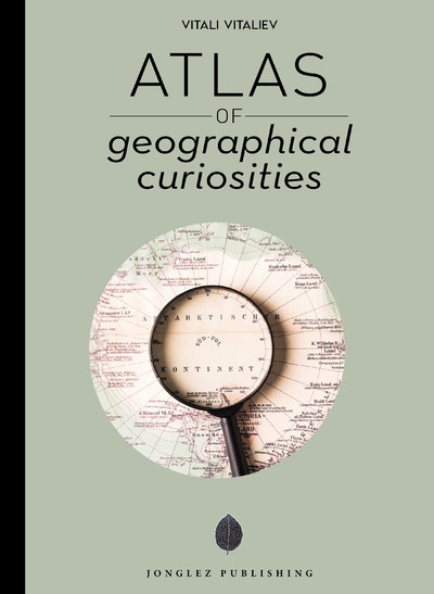 Atlas of geographical curiosities - Vitali Vitaliev