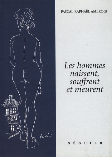 Les hommes naissent, souffrent et meurent