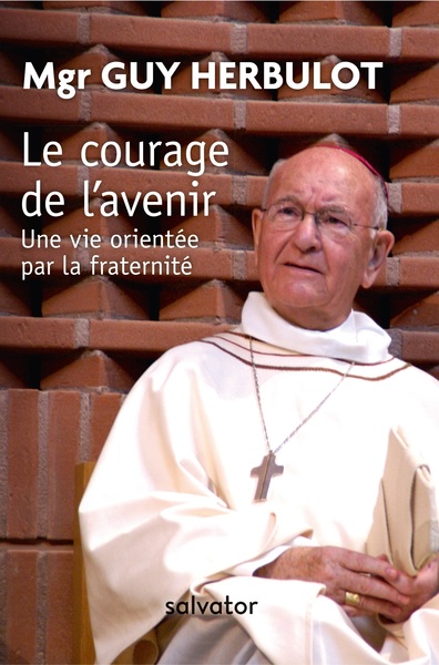 Le courage de l’avenir - Mgr Guy Herbulot, Jean-Baptiste de Foucauld