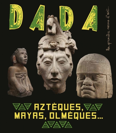 Aztèques, Mayas, Olmèques... L’Art Ancien Au Mexique (Revue Da