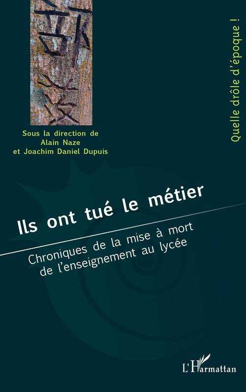 Ils Ont Tué Le Métier, Chroniques De La Mise À Mort De L'Enseignement Au Lycée