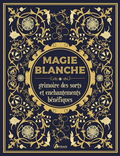 Magie blanche, le grimoire des sorts et enchantements bénéfiques