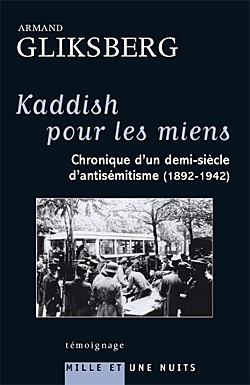 Kaddish Pour Les Miens, Chronique D'Un Demi-Siècle D'Antisémitisme (1892-1942) - Armand Gliksberg