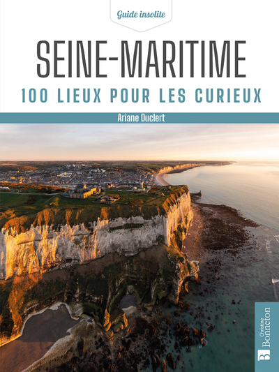 Seine-Maritime. 100 lieux pour les curieux