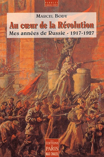 Au coeur de la Révolution.Mes années de Russie, 1917-1927