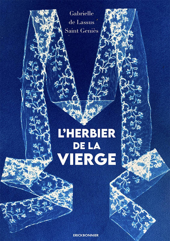 l'herbier de la vierge - Gabrielle de Lassus Saint-Geniès, Gabrielle de Lassus Saint-Geniès, Gabrielle de Lassus Saint-Geniès, Gabrielle de Lassus Saint-Geniès, Gabrielle de Lassus Saint-Geniès, Gabrielle de Lassus Saint-Geniès, Gabrielle de Lassus Saint-Geniès, Gabrielle de L...