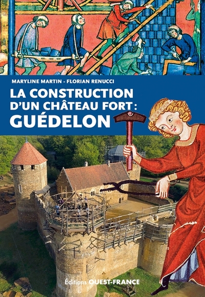 La Construction d'un château fort : Guédelon