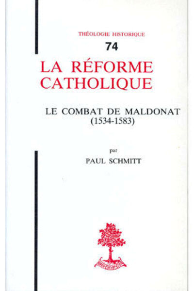 TH n°74 - La réforme catholique - Le Combat de Maldonat (1534-1583) - Paul Schmitt