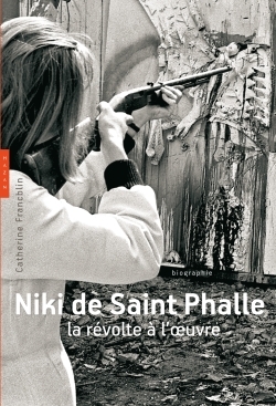 Niki de Saint Phalle. La révolte à l'oeuvre