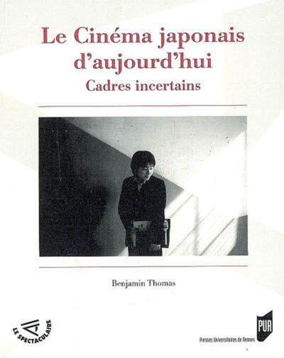 Le Cinéma japonais d'aujourd'hui - Benjamin Thomas