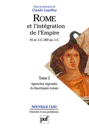 Rome et l'intégration de l'Empire (44 av. J.-C. - 260 ap. J.-C.) - Volume 2