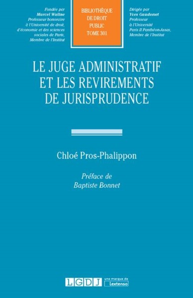 Le juge administratif et les revirements de jurisprudence - Chloé Pros-Phalippon