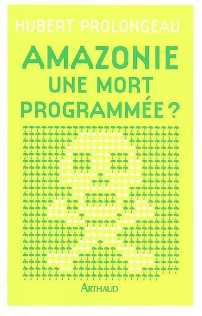 Amazonie, une mort programmée ?