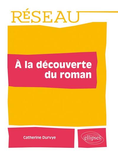 À La Découverte Du Roman - Catherine Durvye