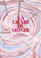 Tamara Kostianovsky La Chair du Monde /franCais - Kostianovsky Tatiana