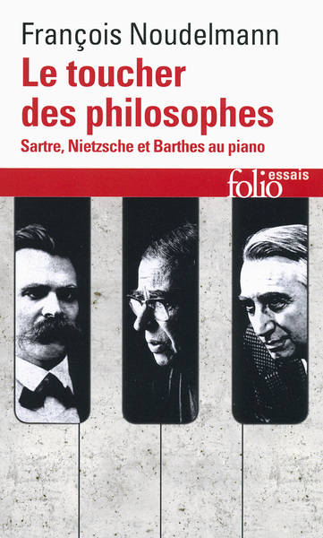 Le Toucher Des Philosophes, Sartre, Nietzsche Et Barthes Au Piano - François Noudelmann