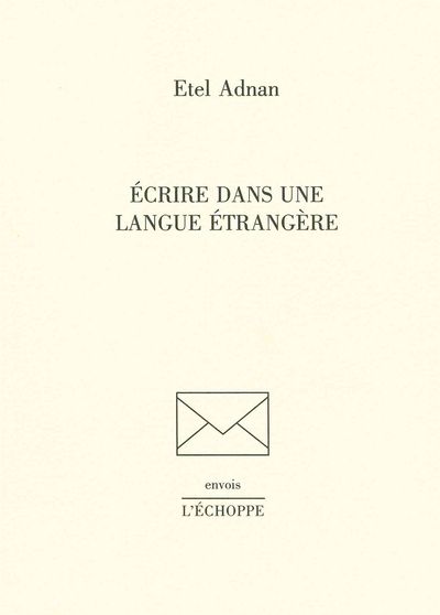 Ecrire dans une Langue Étrangère - Etel Adnan