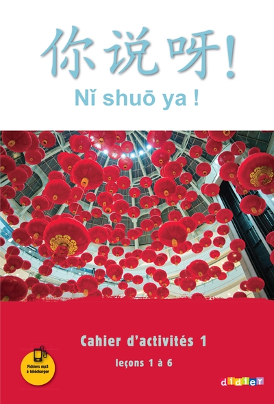 Ni Shuo Ya !, méthode de chinois, A1-A2 du CECRL / cahier d'activités 1, leçons 1 à 6 - Isabelle Pillet