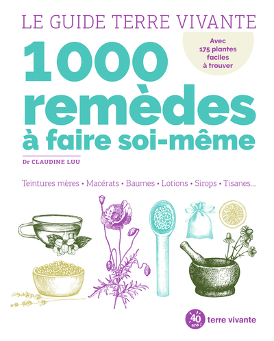 1000 Remèdes À Faire Soi-Même, Teintures Mères, Macérats, Baumes, Lotions, Sirops, Tisanes... - Claudine Luu