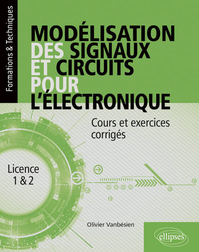 Modélisation Des Signaux Et Circuits Pour L'Électronique, Cours Et Exercices Corrigés - Olivier Vanbésien