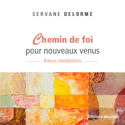 Chemin de foi pour nouveaux venus - Servane Delorme