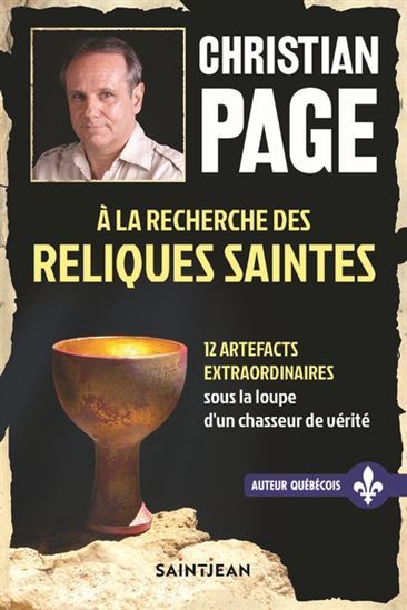 A La Recherche Des Reliques Saintes. 12 Artefacts Extraordinaires