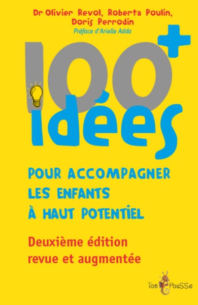 100 + idées pour accompagner les enfants à haut potentiel - changeons notre regard sur ces enfants à besoins spécifiques, afin de favoriser leur épanouisseme - Roberta Poulin