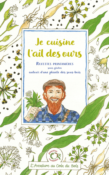 Je Cuisine L'Ail Des Ours, Recettes Printanières Sans Gluten Autour D'Une Plante Des Sous-Bois