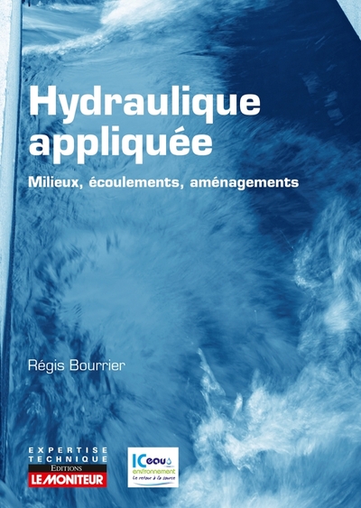 Hydraulique appliquée - Milieux - Ecoulements - Aménagements - Régis Bourrier