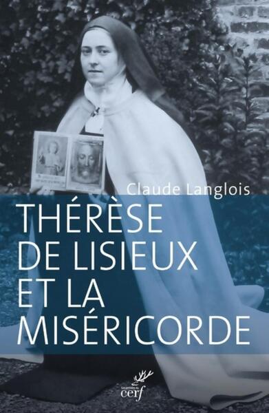 Thérèse de Lisieux et la miséricorde - Claude Langlois