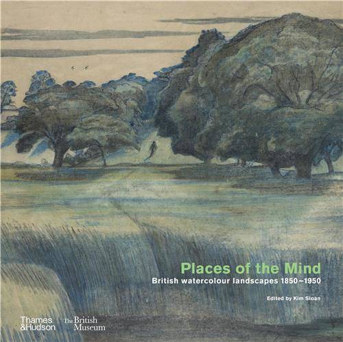 Places of the Mind : British watercolour landscapes 1850-1950 (new edition) /anglais - Sloan Kim/Feather Je