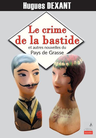 LeCrime de la bastide et autres nouvelles du Pays de Grasse