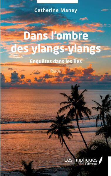 Dans l'ombre des ylangs-ylangs - Catherine Maney