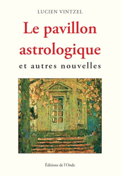 Le Pavillon Astrologique Et Autres Nouvelles - Vintzel Lucien