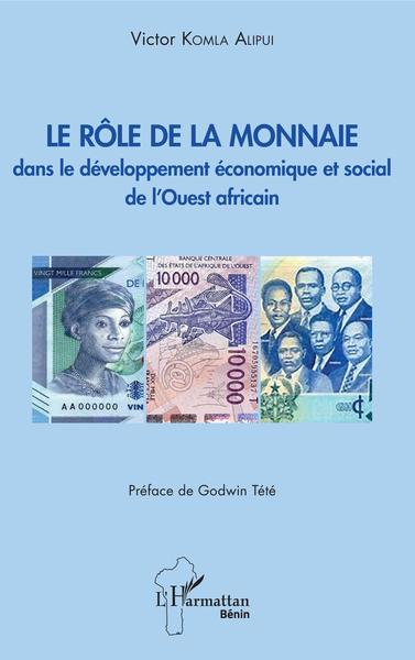 Le rôle de la monnaie dans le développement économique et social de l'Ouest africain - Victor Komla Alipui