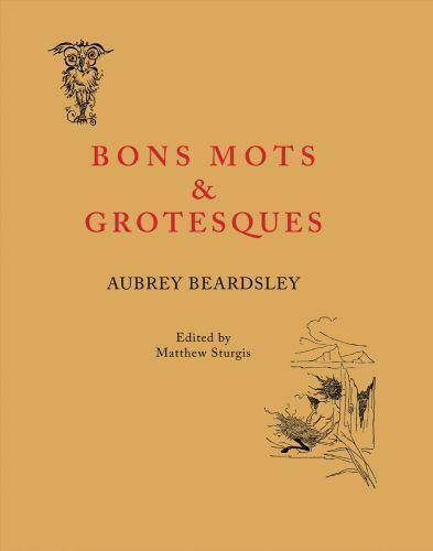 Aubrey Beardsley Bon Mots and Grotesques /anglais