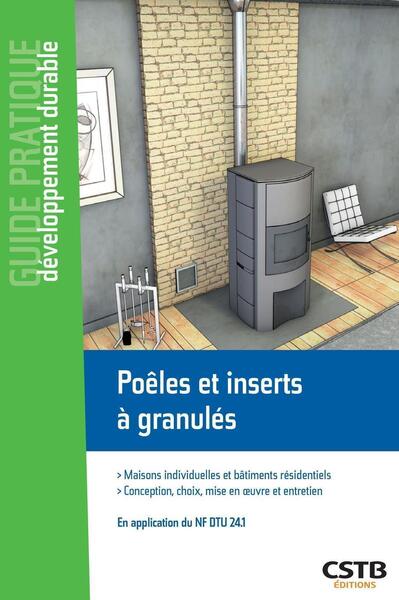 Poêles Et Inserts À Granulés : Maisons Individuelles Et Bâtiments Résidentiels, Conception, Choix, Mise En Oeuvre Et Entretien, Maisons Individuelles Et Bâtiments Résidentiels - Conception, Choix, Mise En Oeuvre Et Entretien - En Application Du Nf Dtu ...