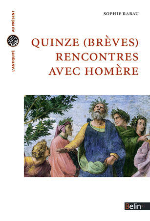 Quinze (Brèves) Rencontres Avec Homère - Sophie Rabau