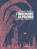 L'imaginaire au pouvoir - Science-fiction, politique et utop