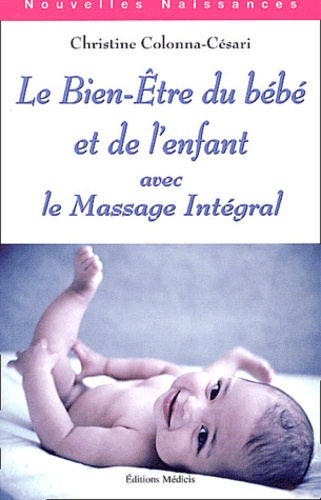 Le Bien-Etre Du Bebe Et De L'Enfant Avec Le Massage Integral