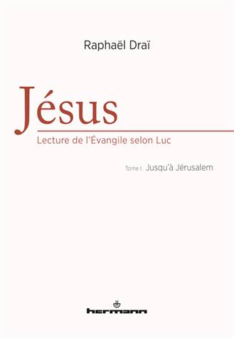 Jésus, lecture de l'Evangile selon Luc - Volume 1 - Raphaël Draï