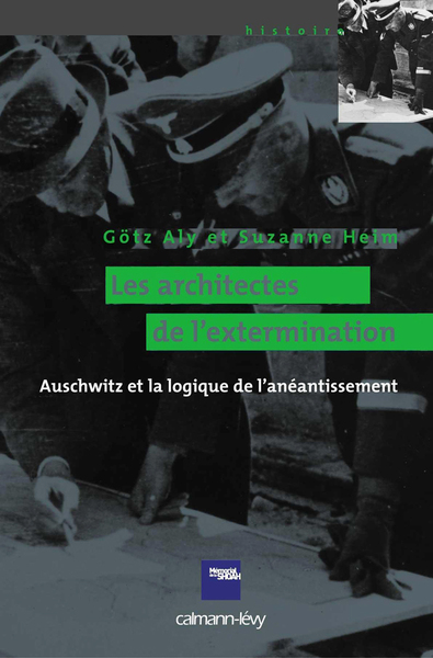 Les Architectes De L'Extermination, Auschwitz Et La Logique De L'Anéantissement