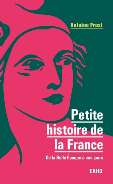 Petite histoire de la France / de la Belle Epoque à nos jours